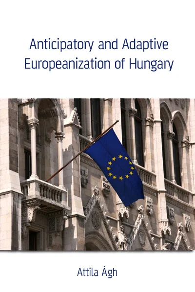 Anticipatory and Adaptive Europeanization of Hungary könyv borító