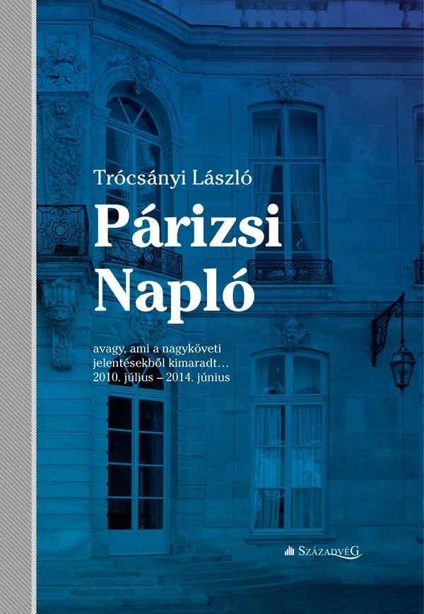 Párizsi Napló - avagy ami a nagyköveti jelentésekből kimaradt… 2010. július – 2014. június - Hangoskönyv