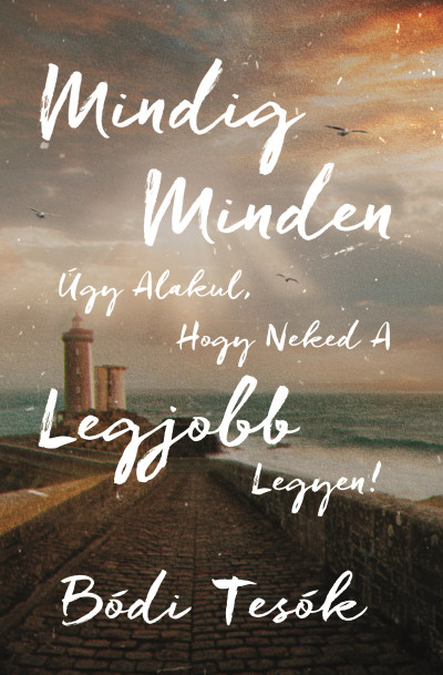 Mindig minden úgy alakul, hogy neked a legjobb legyen! könyv borító