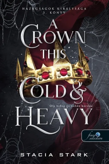A Crown This Cold And Heavy - Oly hideg és nehéz korona (Hazugságok királysága 3.) könyv borító