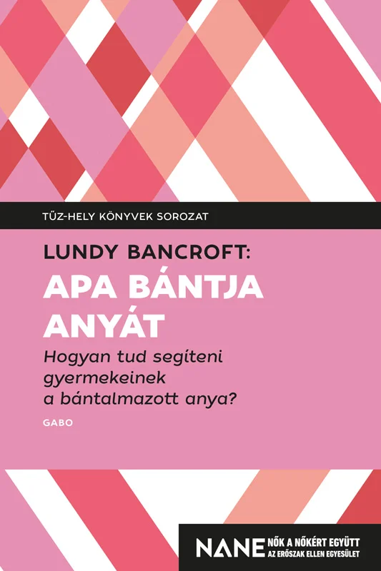 Apa bántja anyát - Hogyan tud segíteni gyerekeinek a bántalmazott anya? könyv borító