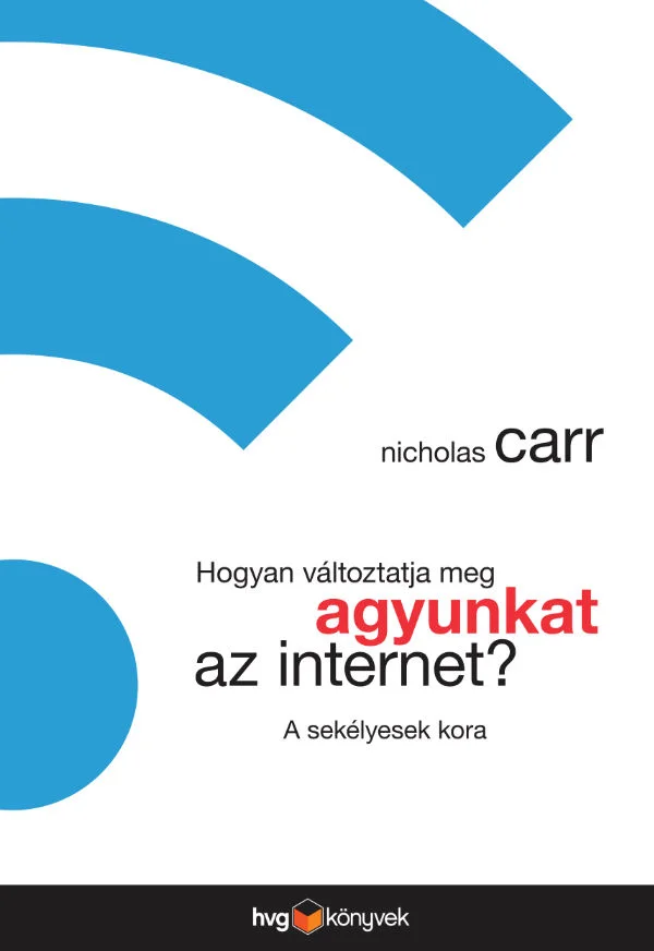 Hogyan változtatja meg agyunkat az internet könyv borító