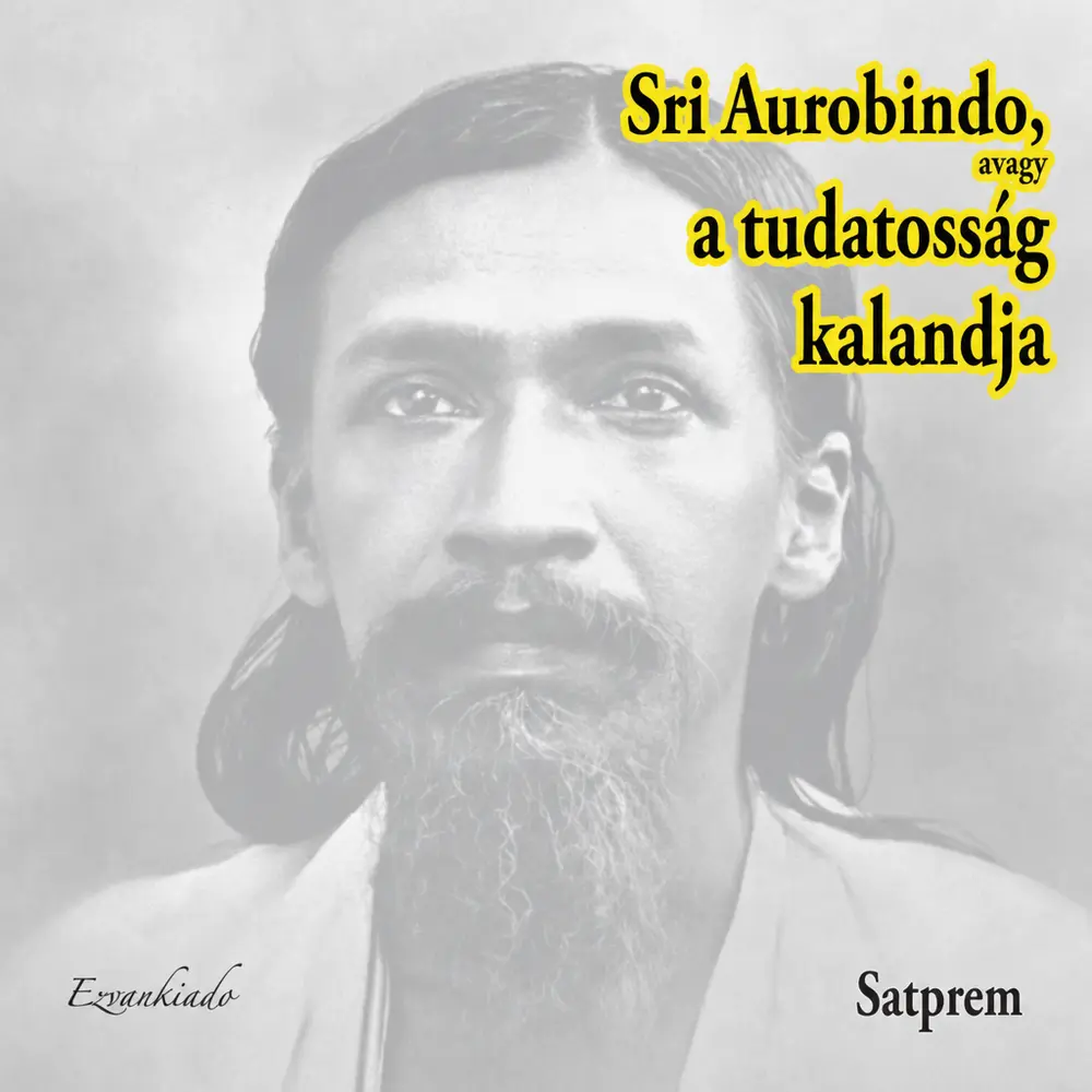 Sri Aurobindo avagy a tudatosság kalandja I. kötet - Hangoskönyv
